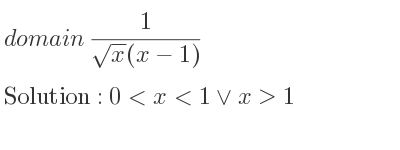 The domain of 1/(sqrt(x)(x-1)) is 0<x<1\lor x>1